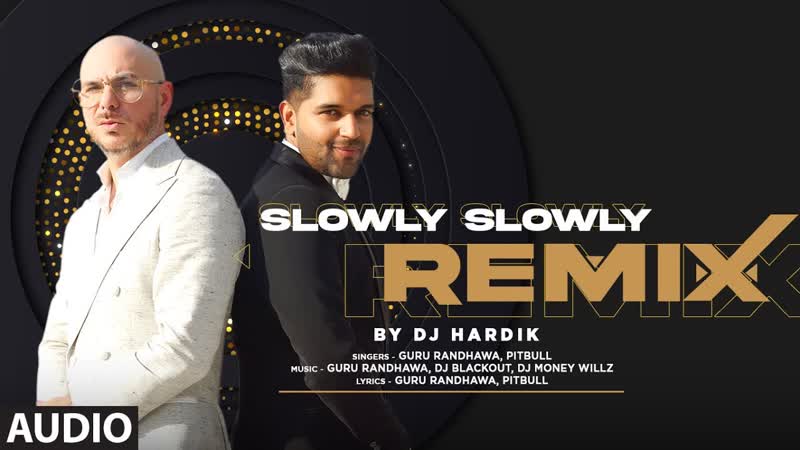 Audio: Slowly Slowly Remix By DJ Hardik, Guru Randhawa, Pitbull, Remix Song 2023, Bhushan
