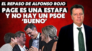 Alfonso Rojo: Page es una estafa y no hay un PSOE bueno que pueda frenar al traidor Snchez