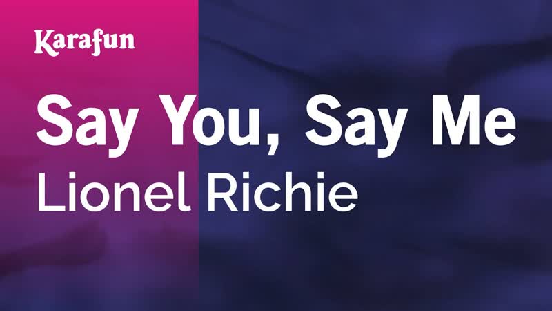 Say You, Say Me Lionel Richie, Karaoke Version, Kara
