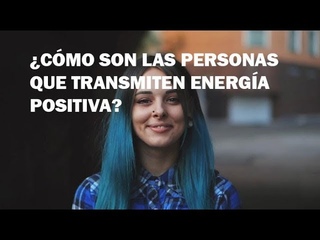 ¿Cómo son las personas que transmiten energía positiva?
