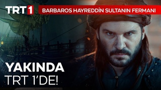 Barbaros Hayreddin Sultanın Fermanı Yakında TRT 1’de!