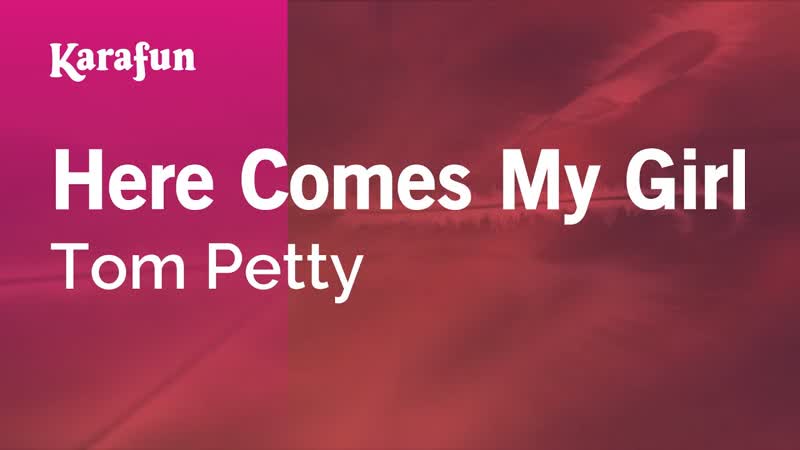 Here Comes My Girl Tom Petty, Karaoke Version, Kara
