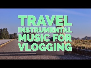 Travel Instrumental Music for Vlogging | 10 tracks from the Uppbeat collection