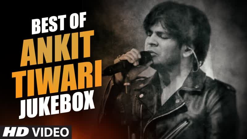 BEST OF ANKIT TIWARI SONGS, BOLLYWOOD HINDI SONGS 2016 ( Video Jukebox), T