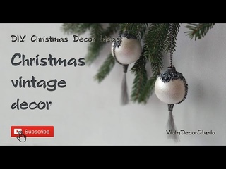 DIY Christmas vintage decorations - DIY Christmas decor - DIY Christmas vintage balls - Нome decor