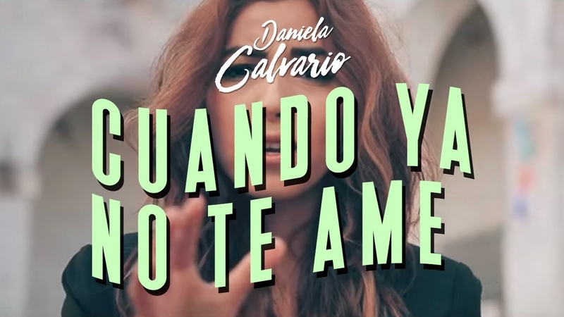 Daniela Calvario Cuando Ya No Te Ame ( VIDEO