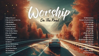 Best Praise & Worship 2024 | Worship On The Road | Non Stop