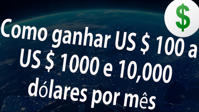 Como ganhar US 100 a US 1000 e 10, 000 dólares por