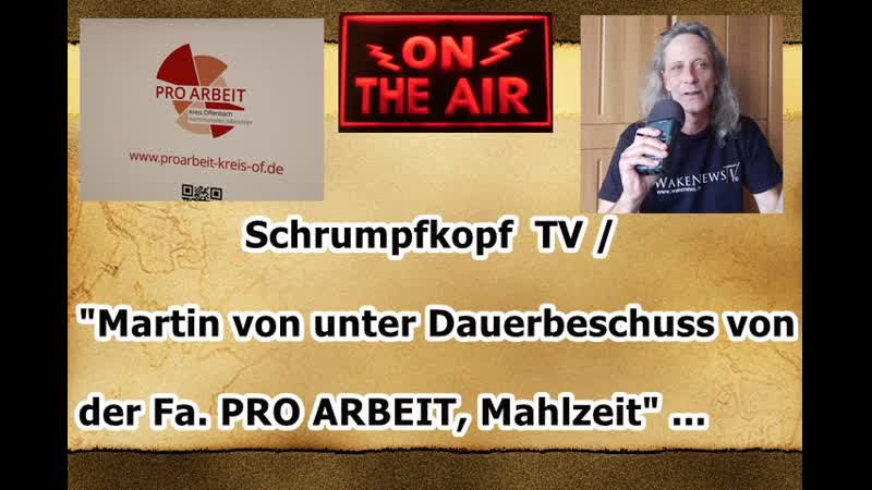 Schrumpfkopf TV Martin von im Dauerfeuerbeschuss der Fa. PRO