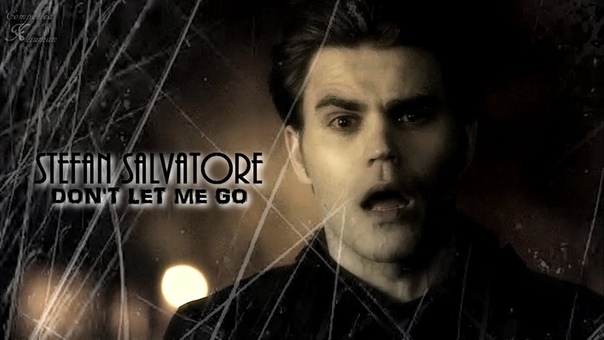 Stefan Salvatore, Dont Let Me Go 5x21 ( Stefans