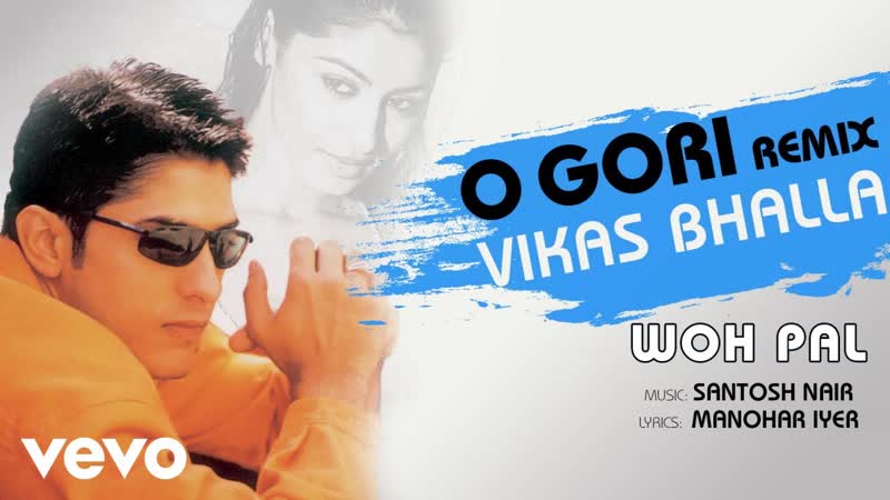 O Gori ( Remix) Woh Pal, Vikas Bhalla, Official Song