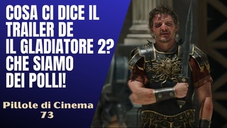 73- Cosa ci dice il trailer del “Gladiatore 2“? Che siamo dei polli! [Pillole di Cinema]