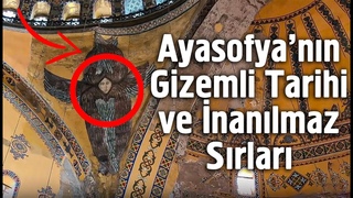 Ayasofya’nın Gizemli Tarihi ve İnanılmaz Sırları