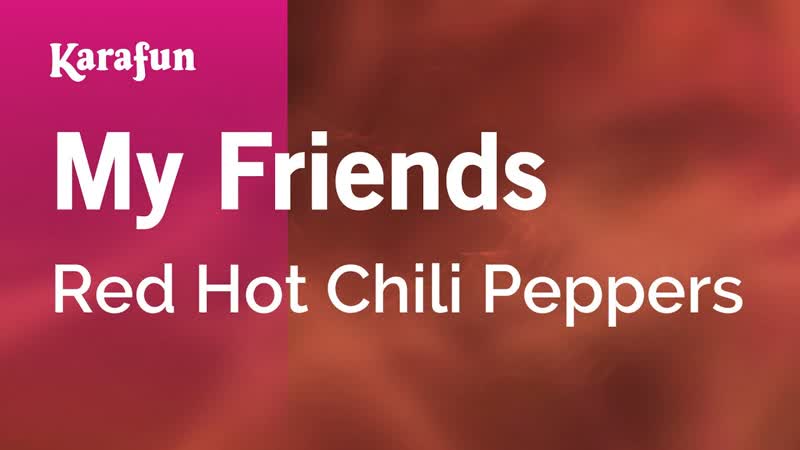 My Friends Red Hot Chili Peppers, Karaoke Version, Kara
