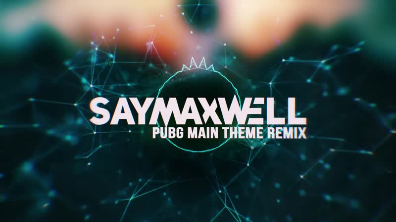 Say Max Well PUBG Theme
