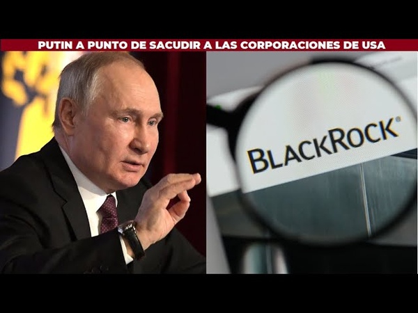 PUTIN Y EL GRUPO WAGNER VAN POR BLACKROCK Y