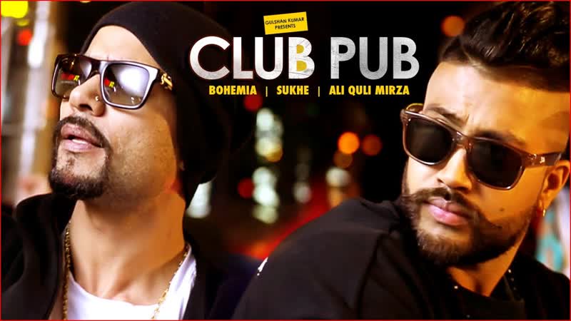 Club Pub Video Song, Bohemia, Sukhe, Ramji Gulati, Ali Quli Mirza, T