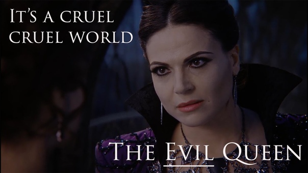 The Evil Queen Its a Cruel Cruel
