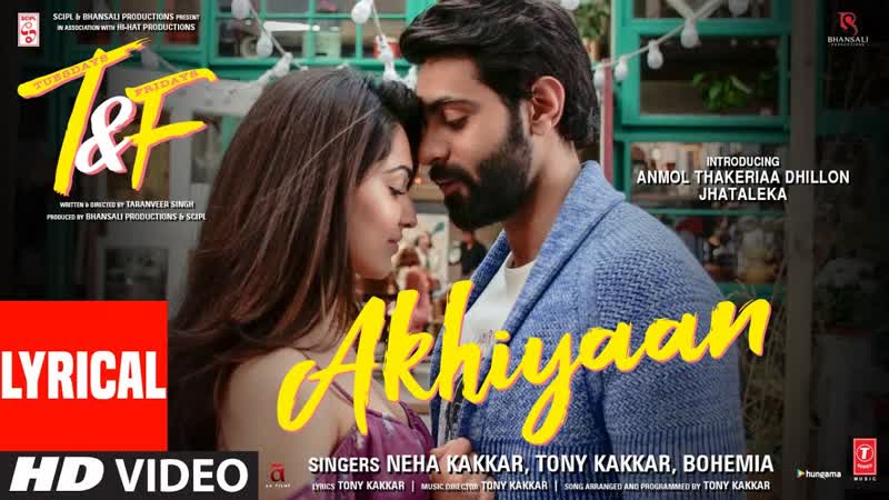 Tuesdays Fridays: Akhiyaan ( LYRICAL) Neha K, Tony K, Bohemia, Anmol Thakeria Dhillon,
