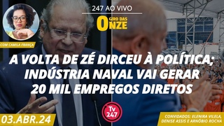 Giro das 11 - A volta de Z Dirceu  poltica Indstria naval vai gerar 20 mil empregos