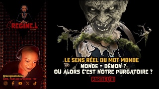 Le sens réel du mot Monde. Ca signifie Démon ? Ou est-ce notre purgatoire ? O’Régine.L Show