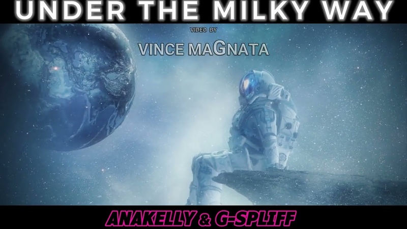 ANAKELLY G SPLIFF ( Gs Rmx) UNDER THE MILKY WAY, Video by Vince Ma